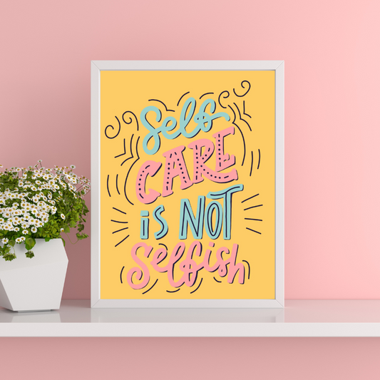 Self care is not selfish | A4 art print | Self-care quote