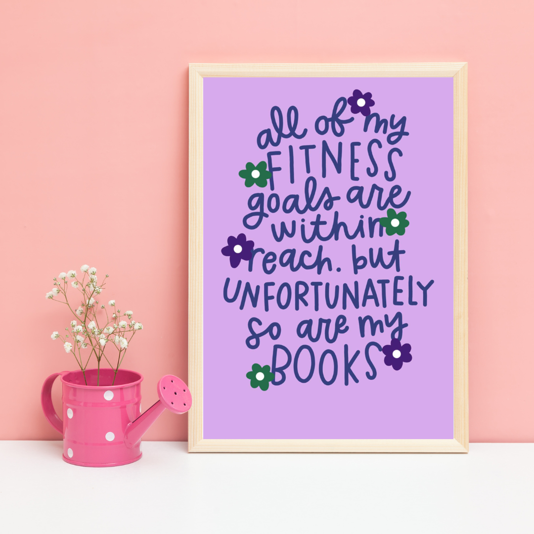 All of my fitness goals are within reach. But unfortunately so are my books | A5 art print | Fun book quote